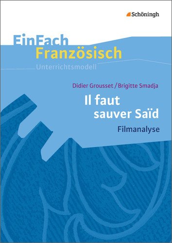  - EinFach Französisch Unterrichtsmodelle: Didier Grousset/Brigitte Smadja: Il faut sauver Saïd: Filmanalyse