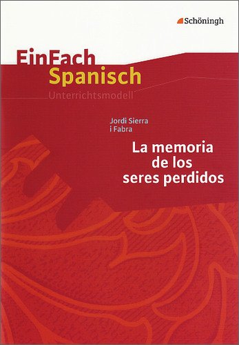 - EinFach Spanisch Unterrichtsmodelle: Jordi Sierra i Fabra: La memoria de los seres perdidos