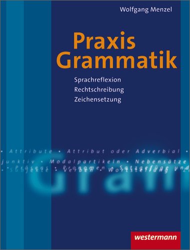  - Praxis Grammatik: Sprachreflexion - Rechtschreibung - Zeichensetzung