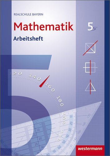 - Mathematik 5. Arbeitsheft mit Lösungen. Realschule. Bayern: Ausgabe 2009