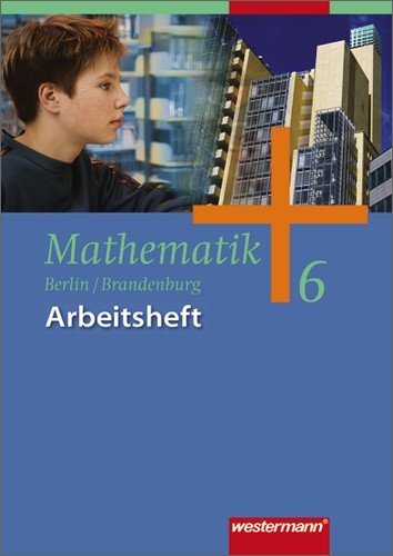 - Mathematik - Ausgabe 2004 für das 5. und 6. Schuljahr in Berlin und Brandenburg: Mathematik Arbeitsheft 6. Ausgabe 2004 für das 5. und 6. Schuljahr in Berlin und Brandenburg