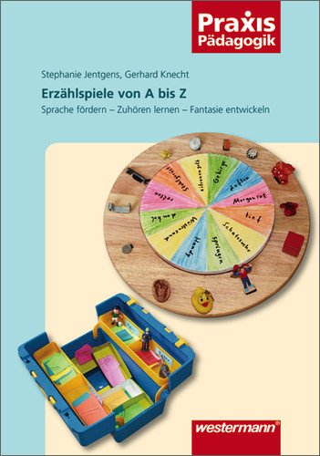 - Erzählspiele von A bis Z: Sprache fördern - Zuhören lernen - Fantasie entwickeln (Praxis Pädagogik)