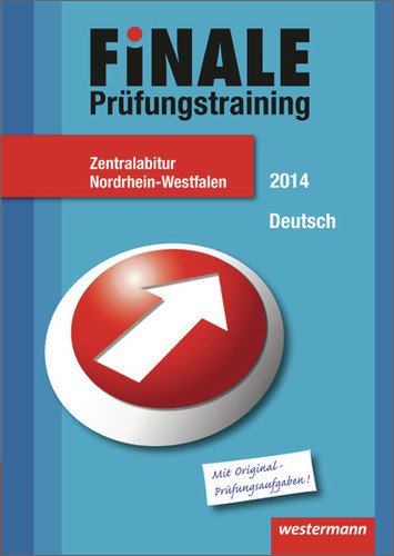  - Finale - Prüfungstraining Zentralabitur Nordrhein-Westfalen: Abiturhilfe Deutsch 2014