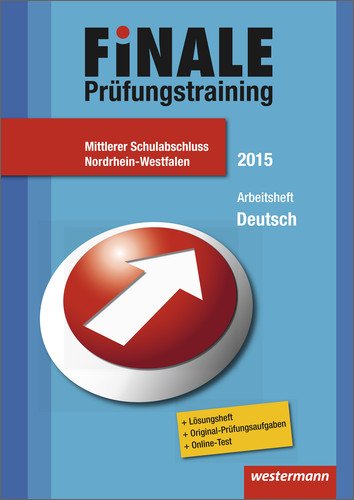  - Finale - Prüfungstraining Mittlerer Schulabschluss Nordrhein-Westfalen: Arbeitsheft Deutsch 2015 mit Lösungsheft