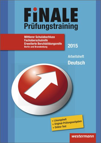  - Finale - Prüfungstraining Mittlerer Schulabschluss, Fachoberschulreife, Erweiterte Berufsbildungsreife Berlin und Brandenburg: Arbeitsheft Deutsch 2015 mit Lösungsheft