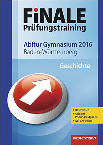  - Finale - Prüfungstraining Abitur Baden-Württemberg: Abiturhilfe Geschichte 2016