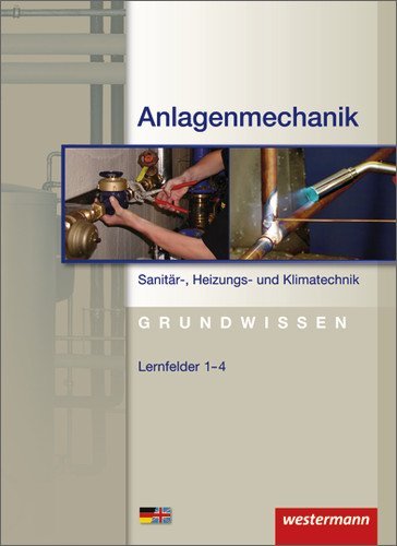 - Anlagenmechanik für Sanitär-, Heizungs- und Klimatechnik. Schplerbuch. Grundwissen: Lernfelder 1 - 4