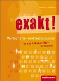 - exakt! Wirtschafts- und Sozialkunde: Arbeitsheft, 1. Auflage, 2011