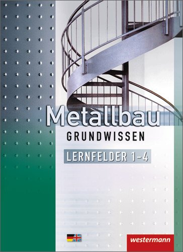  - Metallbau Grundwissen: Lernfelder 1-4: Schülerbuch, 4. Auflage, 2013
