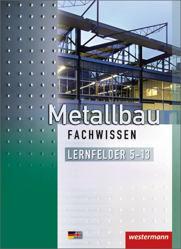  - Metallbau Fachwissen: Lernfelder 5-13: Schülerbuch, 2. Auflage, 2012