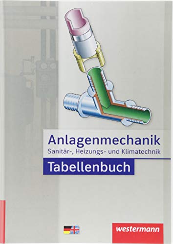 -- - Anlagenmechanik für Sanitär-, Heizungs- und Klimatechnik: Tabellenbuch