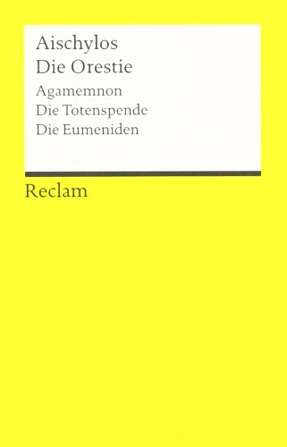 - Die Orestie: (Agamemnon, Die Totenspende, Die Eumeniden)