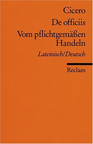 - De officiis /Vom pflichtgemässen Handeln: Lat. /Dt.