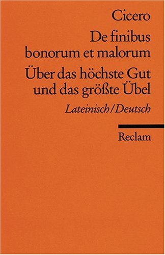 - De finibus bonorum et malorum /Über das höchste Gut und das grösste Übel: Lat. /Dt.