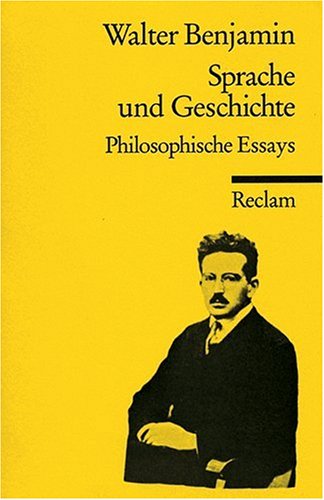 Benjamin, Walter - Sprache und Geschichte. Philosophische Essays