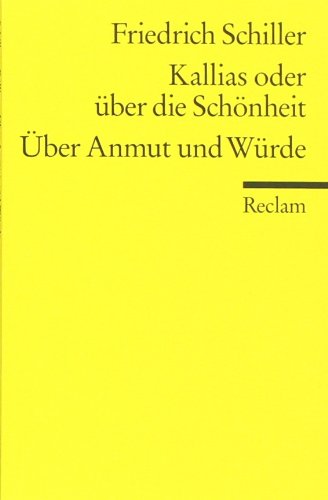 - Universal-Bibliothek Nr. 9307: Kallias oder über die Schönheit / Über Anmut und Würde