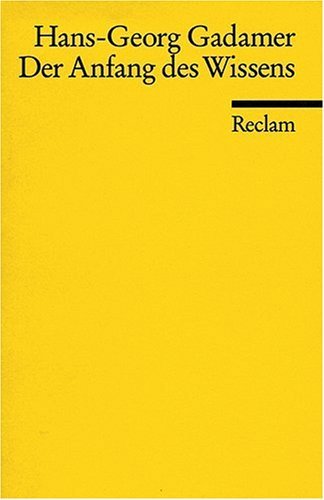 Gadamer , Hans Georg - Der Anfang des Wissens