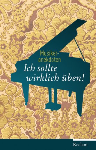 Raderer, Friederike / Wehmeier, Rolf - Ich sollte wirklich üben!: Musikeranekdoten