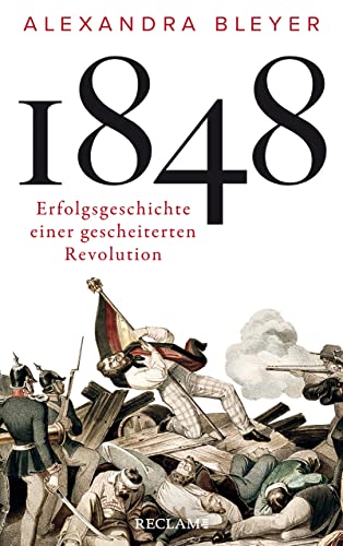 Bleyer, Alexandra - 1848: Erfolgsgeschichte einer gescheiterten Revolution