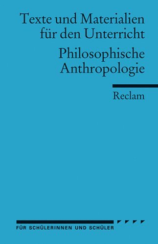  - Philosophische Anthropologie: (Texte und Materialien für den Unterricht): Für die Sekundarstufe II