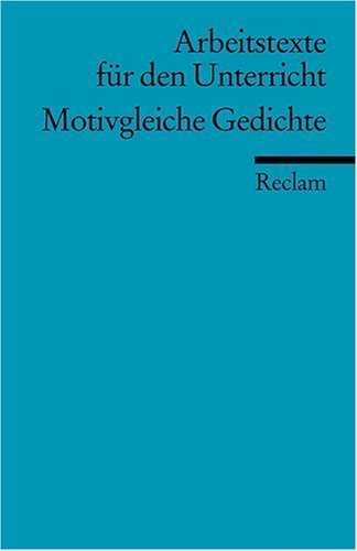 - Motivgleiche Gedichte: (Arbeitstexte für den Unterricht): Für die Sekundarstufe