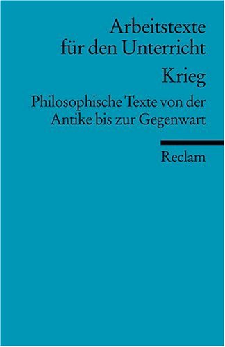  - Krieg: Philosophische Texte von der Antike bis zur Gegenwart. (Arbeitstexte für den Unterricht)