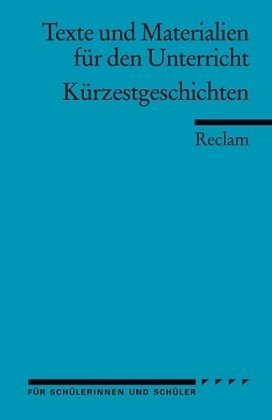 - Kürzestgeschichten: Texte und Materialien für den Unterricht