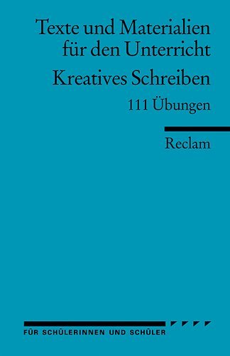  - Kreatives Schreiben: 111 Übungen. (Texte und Materialien für den Unterricht)