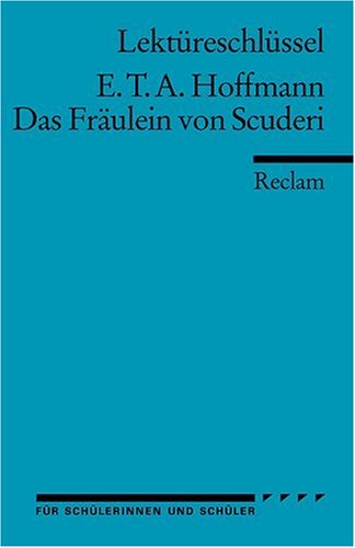 - E. T. A. Hoffmann: Das Fräulein von Scuderi. Lektüreschlüssel