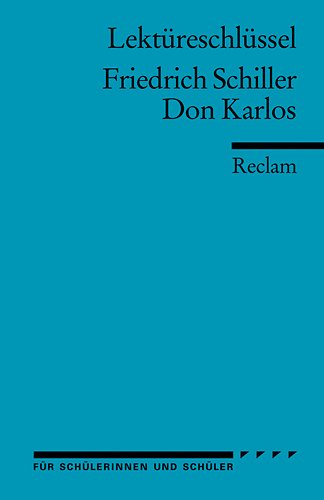 - Friedrich Schiller: Don Karlos. Lektüreschlüssel
