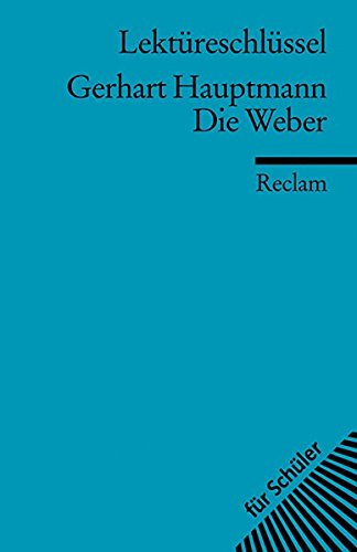  - Gerhart Hauptmann: Die Weber. Lektüreschlüssel