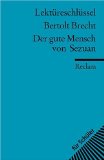  - Der gute Mensch von Sezuan. Textanalyse und Interpretation zu Bertolt Brecht: Alle erforderlichen Infos für Abitur, Matura, Klausur und Referat plus Prüfungsaufgaben mit Lösungen