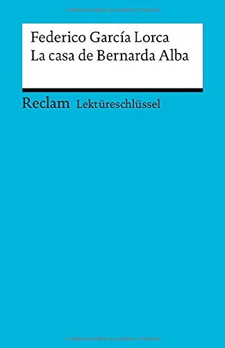  - Lektüreschlüssel zu Federico García Lorca: La casa de Bernarda Alba