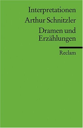 - Interpretationen: Arthur Schnitzler. Dramen und Erzählungen