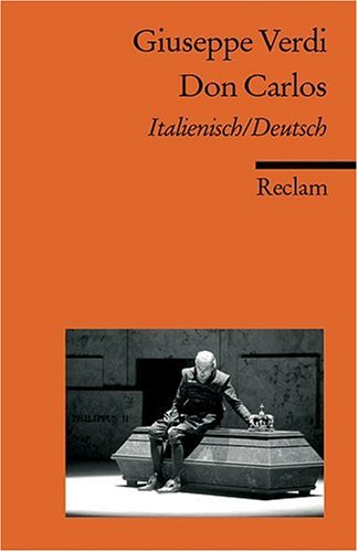 - Don Carlo /Don Carlos: Ital. /Dt.: Oper in fünf Akten nach Friedrich Schillers gleichnamigem Drama, Italienisch und Deutsch