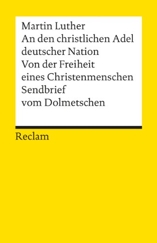 - An den christlichen Adel deutscher Nation. Von der Freiheit eines Christenmenschen. Sendbrief vom Dolmetschen