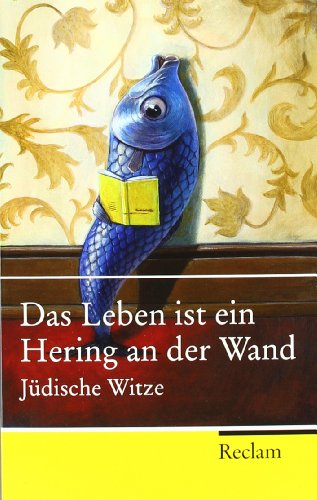  - Das Leben ist ein Hering an der Wand: Jüdische Witze