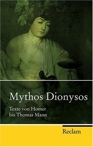 - Mythos Dionysos: Texte von Homer bis Thomas Mann