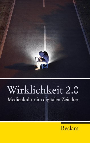  - Wirklichkeit 2.0: Medienkultur im digitalen Zeitalter
