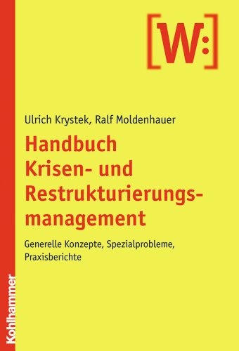  - Handbuch Krisen- und Restrukturierungsmanagement: Generelle Konzepte, Spezialprobleme, Praxisberichte