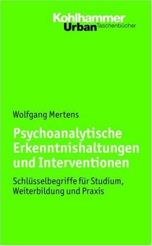  - Psychoanalytische Erkenntnishaltungen und Interventionen: Schlüsselbegriffe für Studium, Weiterbildung und Praxis