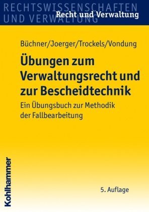  - Übungen zum Verwaltungsrecht und zur Bescheidtechnik: Ein Übungsbuch zur Methodik der Fallbearbeitung