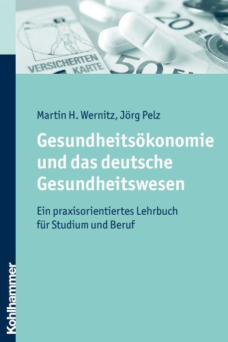 - Gesundheitsökonomie und das deutsche Gesundheitswesen - Ein praxisorientiertes Lehrbuch für Studium und Beruf