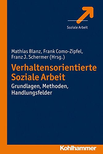 - Verhaltensorientierte Soziale Arbeit: Grundlagen, Methoden, Handlungsfelder