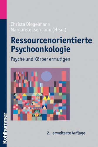  - Ressourcenorientierte Psychoonkologie  - Psyche und Körper ermutigen