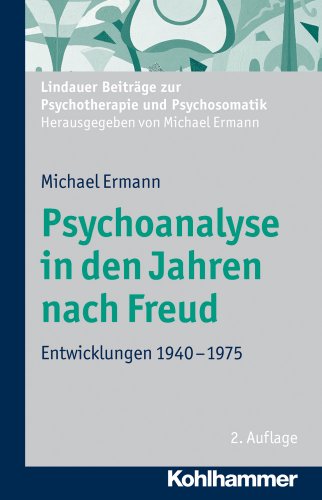  - Psychoanalyse in den Jahren nach Freud. Entwicklungen 1940-1975. Lindauer Beiträge zur Psychotherapie und Psychosomatik