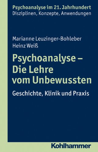 - Psychoanalyse - Die Lehre vom Unbewussten: Geschichte, Klinik und Praxis (Psychoanalyse im 21. Jahrhundert)