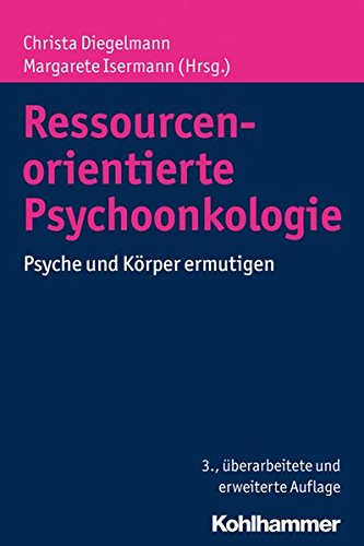  - Ressourcenorientierte Psychoonkologie: Psyche und Körper ermutigen