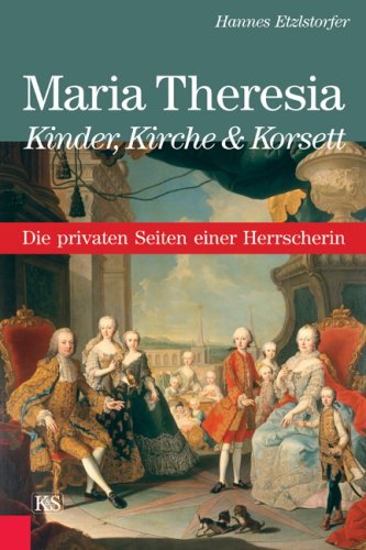 - Maria Theresia - Kinder, Kirche & Korsett: Die privaten Seiten einer Herrscherin