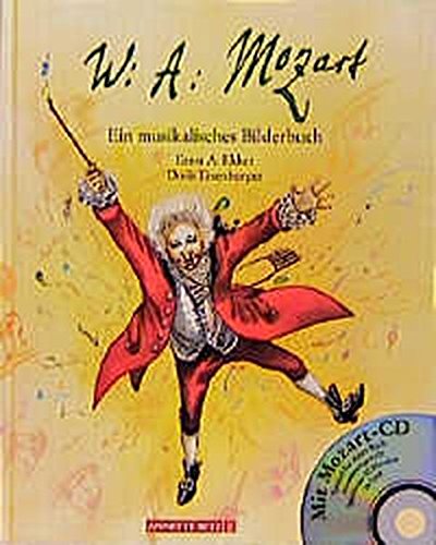  - Wolfgang Amadeus Mozart: Ein musikalisches Bilderbuch (Musikalisches Bilderbuch mit CD)